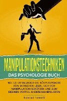 bokomslag Manipulationstechniken: Das Psychologie Buch - Wie Sie erfolgreich die Körpersprache von Menschen lesen, sich vor Manipulation schützen und zum eigenen Vorteil andere manipulieren