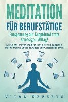 bokomslag MEDITATION FÜR BERUFSTÄTIGE - Entspannung auf Knopfdruck trotz stressigem Alltag!: Wie Sie mit Hilfe von effektiven Techniken und autogenem Training maximal Stress bewältigen und Gelassenheit lernen