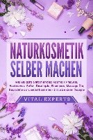 bokomslag NATURKOSMETIK SELBER MACHEN: Wie Sie ganz einfach diverse Kosmetik Produkte, Hautcremes, Seifen, Duschgele, Shampoos, Massage Öle, Raumdüfte uvm. selbst herstellen - inklusive vieler Rezepte