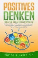 bokomslag POSITIVES DENKEN - Negative Gedanken loswerden: Wie Sie mit Hilfe von Affirmationen und Visualisierung Ihr Unterbewusstsein und Mindset positiv beeinflussen - Für mehr Lebensfreude & Erfolg