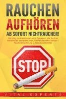 Vital Experts - RAUCHEN AUFHÖREN - Ab sofort Nichtraucher!: Der Weg zu einem Leben ohne Zigarette. Wie Sie Ihre Nikotinsucht loswerden und für immer Rauchfrei bleiben - Raucherentwöhnung in einfachen Schritten, Häftad