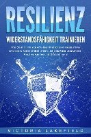 bokomslag RESILIENZ - Widerstandsfähigkeit trainieren: Wie Sie mit Hilfe von effektiven Methoden mentale Stärke entwickeln, Gelassenheit lernen und jede Krise überwinden - Resilient werden und Glücklich sein!