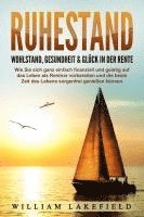 bokomslag RUHESTAND - Wohlstand, Gesundheit & Glück in der Rente: Wie Sie sich ganz einfach finanziell und geistig auf das Leben als Rentner vorbereiten und die beste Zeit des Lebens sorgenfrei genießen können