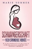 bokomslag SCHWANGERSCHAFT - Neun spannende Monate: Wie Sie sich auf dem Weg zum Kinderwunsch, die Geburt und das Baby richtig vorbereiten und eine gute Mutter werden - Schritt für Schritt zum Babyglück!