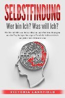 bokomslag SELBSTFINDUNG - Wer bin Ich? Was will Ich?: Wie Sie mit Hilfe von Selbstreflexion und effektiven Strategien aus der Psychologie Ihre eigene Persönlichkeit entwickeln und jedes Ihrer Ziele erreichen