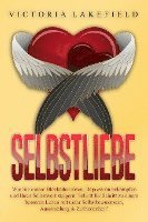 bokomslag Selbstliebe: Wie Sie innere Blockaden lösen, Depression bekämpfen und Ihren Selbstwert steigern! Schritt für Schritt zu einem besseren Leben mit mehr Selbstbewusstsein, Ausstrahlung & Zufriedenheit!