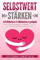 SELBSTWERT STÄRKEN - Selbstliebe lernen & Selbstvertrauen gewinnen!: Wie Sie die Macht der Persönlichkeitsentwicklung für sich nutzen und Ihr Selbstbewusstsein auf ein neues Level heben 1