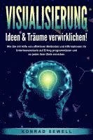 bokomslag VISUALISIERUNG - Ideen & Träume verwirklichen!: Wie Sie mit Hilfe von effektiven Techniken und Affirmationen Ihr Unterbewusstsein auf Erfolg programmieren und so jedes Ihrer Ziele erreichen