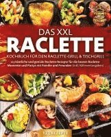 bokomslag Das XXL Raclette Kochbuch für den Raclette-Grill & Tischgrill: 123 köstliche und geniale Raclette-Rezepte für die besten Raclette-Momente und Partys mit Familie und Freunden (inkl. Nährwertangaben)