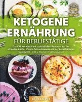 bokomslag Ketogene Ernährung für Berufstätige: Das XXL Kochbuch mit 123 köstlichen Rezepten aus der schnellen Küche. Effektiv Fett verbrennen mit der Keto Diät trotz wenig Zeit! (inkl. 4 Wochen Ernährungsplan)