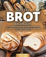 bokomslag Das XXL Brot Backbuch: Die leckersten Brot Rezepte mit Hefe- und Sauerteig zum einfachen und schnellen Nachmachen für jeden Anlass! (inkl. Nährwertangaben)