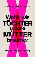 Sarah Trentzsch - Wofür wir Töchter unsere Mütter brauchen, Inbunden