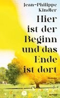 Jean-Philippe Kindler - Hier ist der Beginn und das Ende ist dort, Inbunden