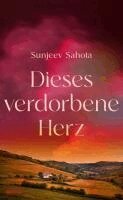 Sunjeev Sahota - Dieses verdorbene Herz, Inbunden