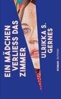 Ulrikka S. Gernes - Ein Mädchen verließ das Zimmer, Inbunden
