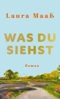 Laura Maaß - Was du siehst, Inbunden