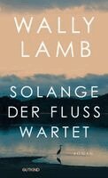 Wally Lamb - Solange der Fluss wartet, Inbunden. Tillgänglighet: Lägg i varukorg