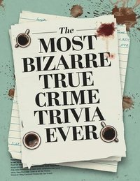 bokomslag The Most Bizarre True Crime Trivia Ever: Discover Shocking True Crime Facts And Solve Fascinating Mysteries - Including Serial Killers & Murder. Horro