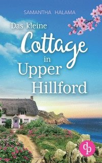 bokomslag Das kleine Cottage in Upper Hillford: Ein Küsten-Liebesroman