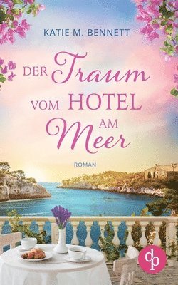 Katie M Bennett, Katie M. Bennett - Traum vom Hotel am Meer Wholesome Feel Good Liebesroman, Häftad