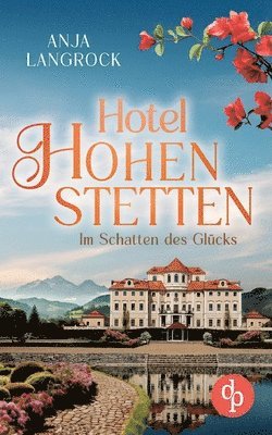 Im Schatten des Glücks Ein Roman über Liebe, Sehnsucht und das Geheimnis einer Familie