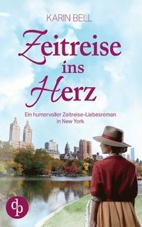 bokomslag Zeitreise ins Herz Ein humorvoller Liebesroman in dem Gegenwart, Vergangenheit und das Schicksal aufeinandertreffen