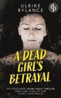 bokomslag A Dead Girl's Betrayal Ein fesselnder Young Adult Thriller über Liebe, Rivalität und dunkle Geheimnisse