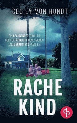 bokomslag Rachekind Ein spannender Thriller über gefährliche Obsessionen und zerrüttete Familien