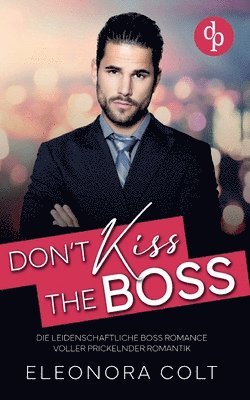 bokomslag Don't kiss the Boss Die leidenschaftliche Boss Romance voller prickelnder Romantik