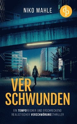 bokomslag Verschwunden Ein temporeicher und erschreckend realistischer Verschwörungsthriller