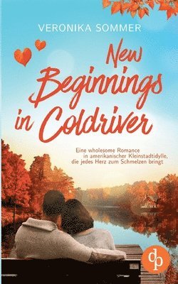 New Beginnings in Coldriver: Eine wholesome Romance in amerikanischer Kleinstadtidylle, die jedes Herz zum Schmelzen bringt 1