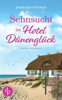 bokomslag Sehnsucht im Hotel Dünenglück Feel Good Nordsee Küsten Liebesroman: Kann sie das Familienhotel retten?