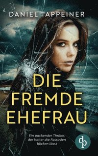 bokomslag Die fremde Ehefrau: Ein packender Thriller, der hinter die Fassaden blicken lässt