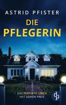 bokomslag Die Pflegerin: Ein mitreißender Psychothriller mit Spannung bis zur letzten Seite