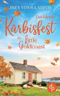 bokomslag Das kleine Kürbisfest in Little Goldcoast | Ein Kleinstadt Liebesroman zum Wohlfühlen