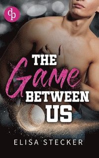 bokomslag The Game between us: Eine Friends-to-Lovers Sportsromance am College