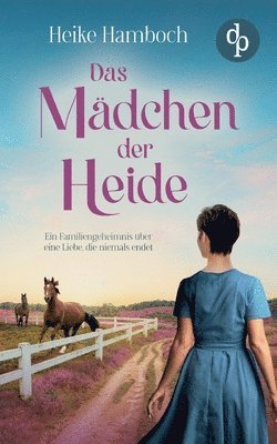 bokomslag Das Mädchen der Heide: Ein Familiengeheimnis über eine Liebe, die alle Zeiten überdauert