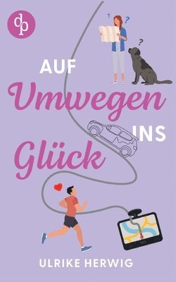 bokomslag Auf Umwegen ins Glück Ein chaotisch-romantischer Roadtrip der etwas anderen Art