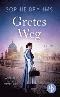 bokomslag Gretes Weg Der historische Roman über eine mutige Frau im 20. Jahrhundert
