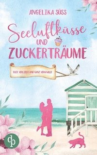 bokomslag Seeluftküsse und Zuckerträume Eine Feel Good Liebesgeschichte voller Humor und Küstenstimmung