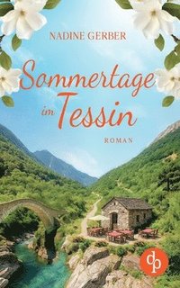 bokomslag Sommertage im Tessin Ein emotionaler Liebesroman über Neuanfänge und den Mut zum Leben