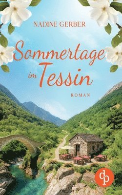 bokomslag Sommertage im Tessin Ein emotionaler Liebesroman über Neuanfänge und den Mut zum Leben