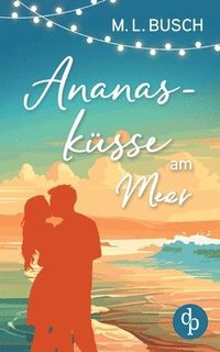 bokomslag Ananasküsse am Meer Grumpy x Sunshine Wholesome Liebesroman mit Happy End: Ein zuckersüßer Deal, der alles verändern könnte