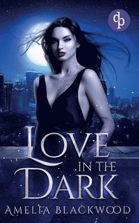 bokomslag Love in the Dark: Eine mitreißende Vampir Romantasy