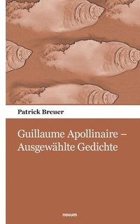 bokomslag Guillaume Apollinaire - Ausgewählte Gedichte