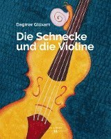 Dagmar Glüxam - Die Schnecke und die Violine, Inbunden