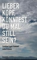 Caroline Egger-Batliner, Anita Grüneis - LIEBER KOPF, KÖNNTEST DU MAL STILL SEIN?, Inbunden