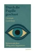 Christoph Laufenböck - Durch die Pupille geschaut, Häftad