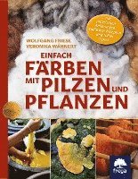 bokomslag Einfach färben mit Pilzen und Pflanzen