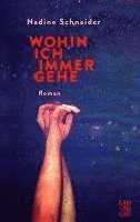 Nadine Schneider - Wohin ich immer gehe, Inbunden
